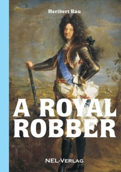 A royal robber - Heribert Rau - Books - Nel-Verlag - 9782914789356 - May 7, 2016