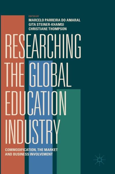 Cover for Researching the Global Education Industry: Commodification, the Market and Business Involvement (Hardcover Book) [2019 edition] (2019)