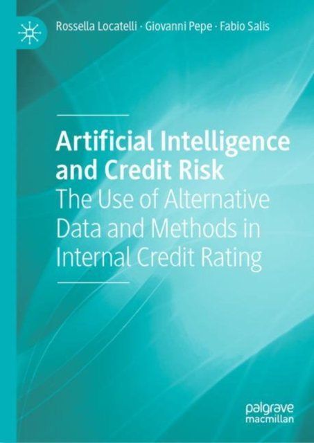 Cover for Rossella Locatelli · Artificial Intelligence and Credit Risk: The Use of Alternative Data and Methods in Internal Credit Rating (Hardcover bog) [1st ed. 2022 edition] (2022)
