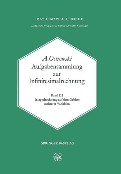 Cover for A Ostrowski · Aufgabensammlung Zur Infinitesimalrechnung: Band III: Integralrechnung Auf Dem Gebiete Mehrerer Variablen (Paperback Book) [Softcover Reprint of the Original 1st 1977 edition] (2014)