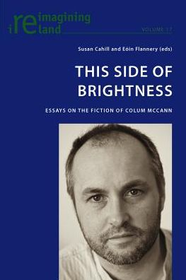 This Side of Brightness: Essays on the Fiction of Colum McCann - Reimagining Ireland - - Books - Verlag Peter Lang - 9783039119356 - October 9, 2012