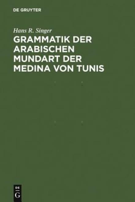 Cover for Hans-rudolf Singer · Grammatik Der Arabischen Mundart Der Medina Von Tunis (Hardcover Book) (1984)