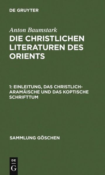 Cover for Anton Baumstark · Einleitung, Das Christlich-aramaische Und Das Koptische Schrifttum (Sammlung G Schen) (German Edition) (Hardcover Book) [German edition] (2011)