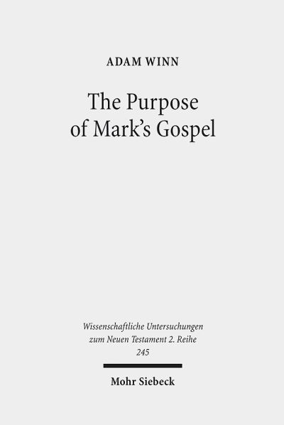 Cover for Adam Winn · The Purpose of Mark's Gospel: An Early Christian Response to Roman Imperial Propaganda - Wissenschaftliche Untersuchungen zum Neuen Testament 2. Reihe (Paperback Book) (2008)