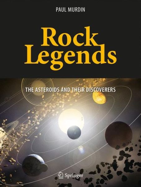 Cover for Paul Murdin · Rock Legends: The Asteroids and Their Discoverers - Springer Praxis Books (Hardcover Book) [1st ed. 2016 edition] (2016)