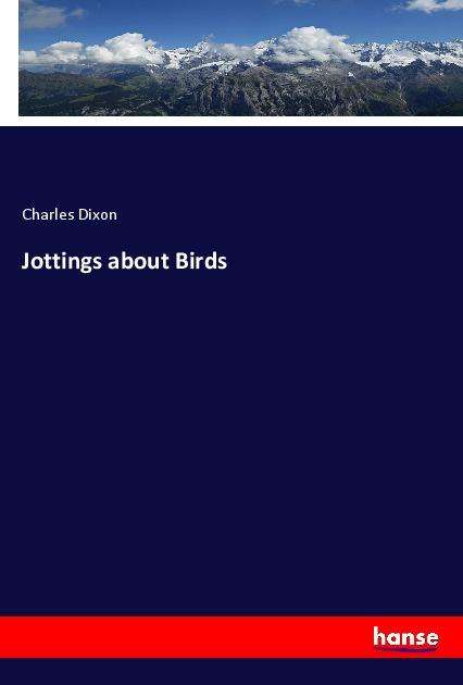 Cover for Dixon · Jottings about Birds (Book)