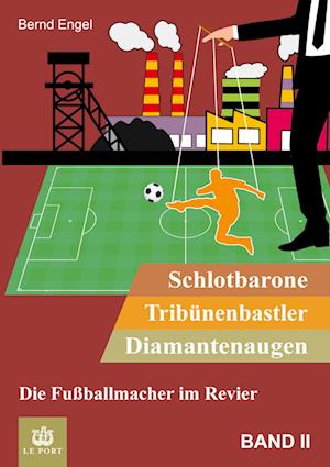 Cover for Bernd Engel · Schlotbarone, Tribünenbastler, Diamantenaugen. Band II (Book) (2023)