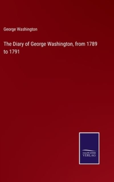 Cover for George Washington · The Diary of George Washington, from 1789 to 1791 (Hardcover bog) (2022)