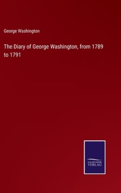 Cover for George Washington · The Diary of George Washington, from 1789 to 1791 (Hardcover bog) (2022)