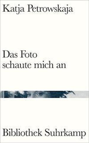 Cover for Katja Petrowskaja · Das Foto schaute mich an (Buch) (2022)