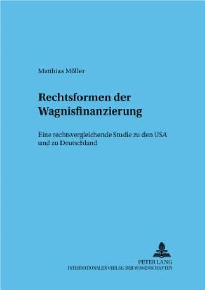Cover for Matthias Moller · Rechtsformen Der Wagnisfinanzierung: Eine Rechtsvergleichende Studie Zu Den USA Und Zu Deutschland - Frankfurter Wirtschaftsrechtliche Studien (Paperback Book) [German edition] (2002)