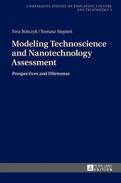Cover for Ewa Binczyk · Modeling Technoscience and Nanotechnology Assessment: Perspectives and Dilemmas - Studies on Culture, Technology and Education (Innbunden bok) [New edition] (2014)