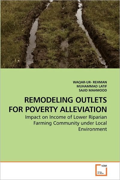 Cover for Sajid Mahmood · Remodeling Outlets for Poverty Alleviation: Impact on Income of Lower Riparian Farming Community Under  Local Environment (Paperback Book) (2010)