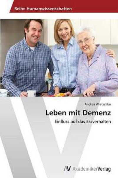 Leben Mit Demenz - Wretschko Andrea - Książki - AV Akademikerverlag - 9783639456356 - 1 października 2012