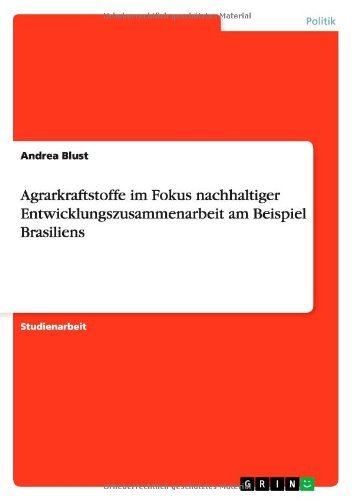 Agrarkraftstoffe im Fokus nachhaltiger Entwicklungszusammenarbeit am Beispiel Brasiliens - Andrea Blust - Bøger - Grin Verlag - 9783640771356 - 11. december 2010