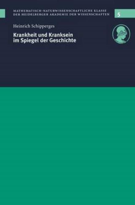 Krankheit Und Kranksein Im Spiegel Der Geschichte: Vorgelegt in Der Sitzung Vom 12. 12. 1998 - Schriften Der Mathematisch-naturwissenschaftlichen Klasse De - Heinrich Schipperges - Books - Springer - 9783642636356 - October 4, 2012