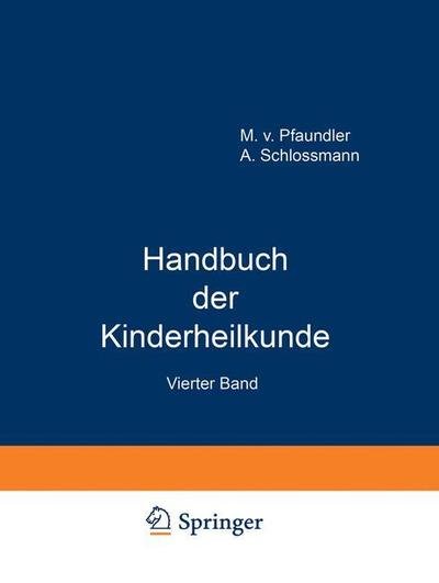 Cover for M Von Pfaundler · Handbuch Der Kinderheilkunde: Ein Buch Fur Den Praktischen Artz (Taschenbuch) [4th 4. Aufl. 1931. Softcover Reprint of the Origin edition] (1931)