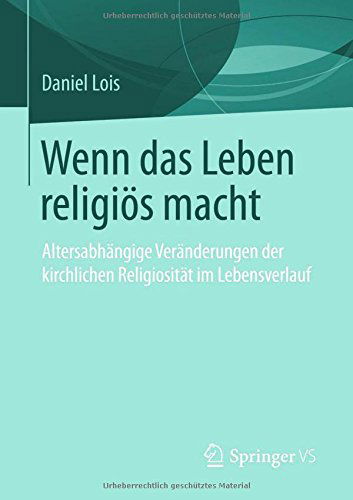 Cover for Daniel Lois · Wenn Das Leben Religioes Macht: Altersabhangige Veranderungen Der Kirchlichen Religiositat Im Lebensverlauf (Paperback Bog) [2013 edition] (2013)