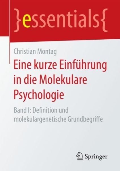 Cover for Christian Montag · Eine Kurze Einfuhrung in Die Molekulare Psychologie: Band I: Definition Und Molekulargenetische Grundbegriffe - Essentials (Pocketbok) [1. Aufl. 2018 edition] (2017)