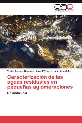 Cover for Juan José Salas · Caracterización De Las Aguas Residuales en Pequeñas Aglomeraciones: De Andalucía (Paperback Book) [Spanish edition] (2012)
