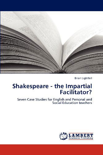 Cover for Brian Lighthill · Shakespeare - the Impartial Facilitator?: Seven  Case Studies for English and Personal and Social Education Teachers (Paperback Book) (2012)
