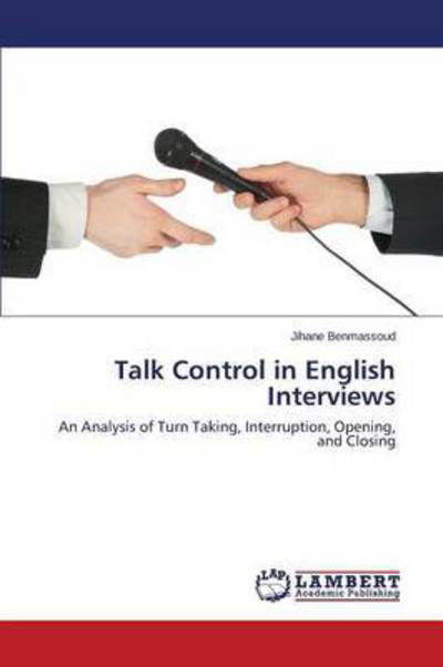 Talk Control in English Interviews - Benmassoud Jihane - Kirjat - LAP Lambert Academic Publishing - 9783659678356 - maanantai 19. tammikuuta 2015