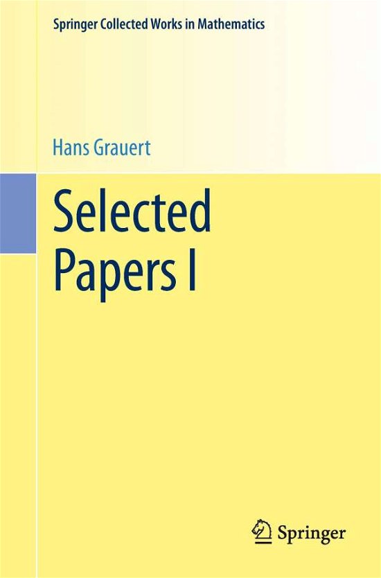 Selected Papers I - Springer Collected Works in Mathematics - Hans Grauert - Kirjat - Springer-Verlag Berlin and Heidelberg Gm - 9783662449356 - torstai 20. marraskuuta 2014
