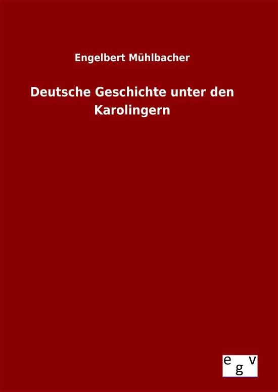 Cover for Engelbert Muhlbacher · Deutsche Geschichte Unter den Karolingern (Inbunden Bok) (2015)