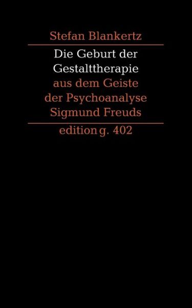 Cover for Stefan Blankertz · Die Geburt der Gestalttherapie aus dem Geiste der Psychoanalyse Sigmund Freuds (Paperback Book) (2016)