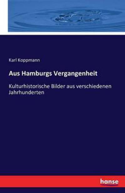 Cover for Koppmann · Aus Hamburgs Vergangenheit (Book) (2016)