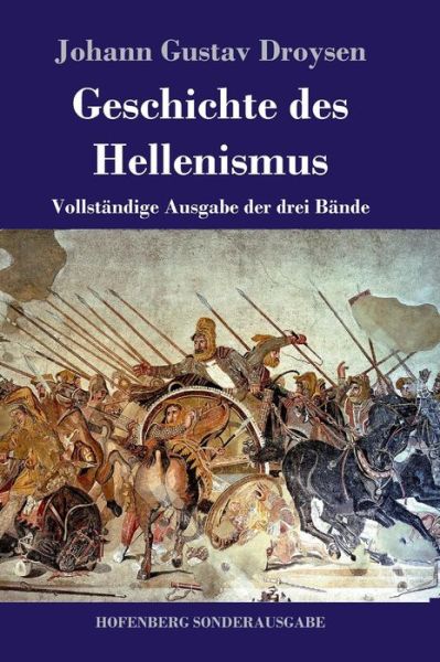 Cover for Johann Gustav Droysen · Geschichte des Hellenismus: Vollstandige Ausgabe der drei Bande (Gebundenes Buch) (2018)