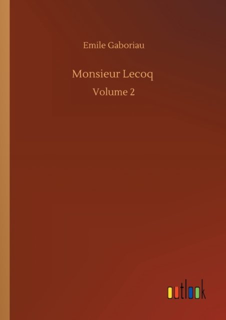 Monsieur Lecoq: Volume 2 - Emile Gaboriau - Livros - Outlook Verlag - 9783752344356 - 26 de julho de 2020