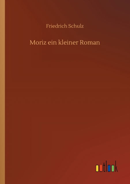 Cover for Friedrich Schulz · Moriz ein kleiner Roman (Taschenbuch) (2020)