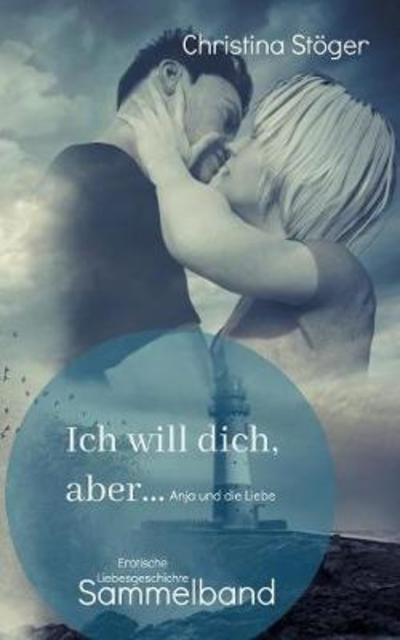 Cover for Stöger · Ich will dich, aber ... Sammelba (Buch) (2018)