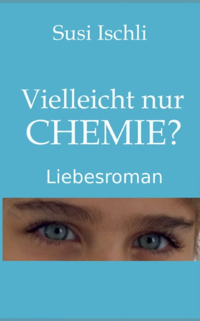 Vielleicht nur CHEMIE - Susi Ischli - Books - Books on Demand - 9783755781356 - February 28, 2022