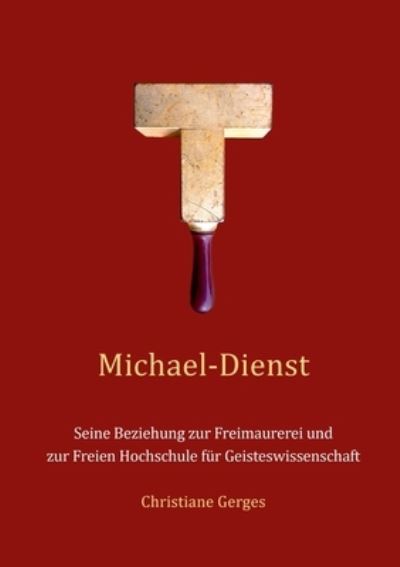 Cover for Christiane Gerges · Michael-Dienst: Seine Beziehung zur Freimaurerei und zur Freien Hochschule f?r Geisteswissenschaft (Paperback Book) (2024)