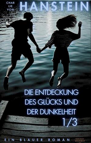 Cover for Charlie von Hanstein · Die Entdeckung des Glücks und der Dunkelheit (Book) (2024)