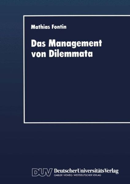 Cover for Mathias Fontin · Das Management Von Dilemmata: Erschliessung Neuer Strategischer Und Organisationaler Potentiale (Taschenbuch) (1997)