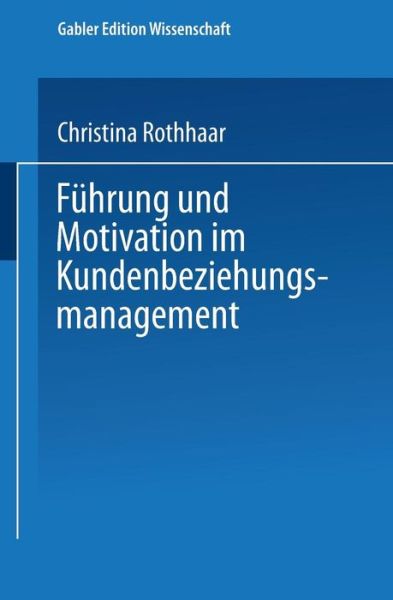 Christina Rothhaar · Fuhrung Und Motivation Im Kundenbeziehungsmanagement - Markt- Und Unternehmensentwicklung Markets and Organisations (Paperback Book) [2001 edition] (2001)