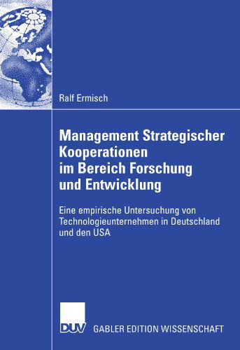 Cover for Ralf Ermisch · Management Strategischer Kooperationen Im Bereich Forschung Und Entwicklung: Eine Empirische Untersuchung Von Technologieunternehmen in Deutschland Und Den USA (Paperback Book) [2008 edition] (2007)