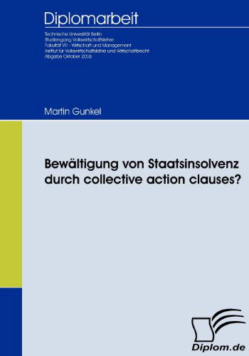 Bewältigung Von Staatsinsolvenz Durch Collective Action Clauses? - Martin Gunkel - Books - Diplomica Verlag - 9783836651356 - April 6, 2009