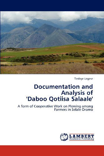 Cover for Tesfaye Legese · Documentation and Analysis of  'daboo Qotiisa Salaale': a Form of Cooperative Work on Plowing Among Farmers in Selale Oromo (Taschenbuch) (2012)