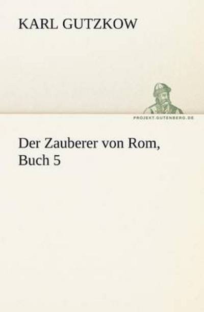 Cover for Karl Gutzkow · Der Zauberer Von Rom, Buch 5 (Tredition Classics) (German Edition) (Paperback Book) [German edition] (2012)