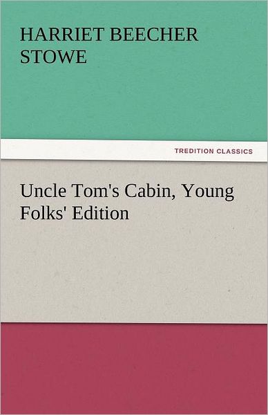 Cover for Harriet Beecher Stowe · Uncle Tom's Cabin, Young Folks' Edition (Tredition Classics) (Taschenbuch) (2011)