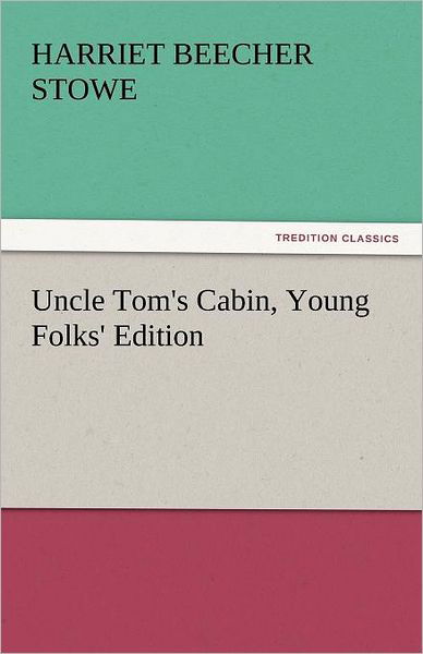 Cover for Harriet Beecher Stowe · Uncle Tom's Cabin, Young Folks' Edition (Tredition Classics) (Paperback Bog) (2011)