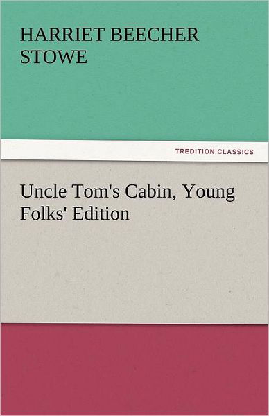 Cover for Harriet Beecher Stowe · Uncle Tom's Cabin, Young Folks' Edition (Tredition Classics) (Paperback Book) (2011)