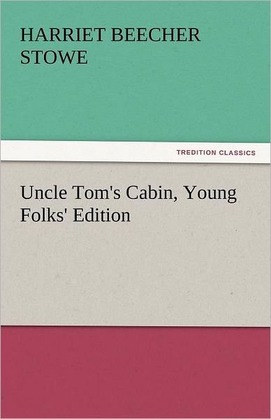 Cover for Harriet Beecher Stowe · Uncle Tom's Cabin, Young Folks' Edition (Tredition Classics) (Pocketbok) (2011)
