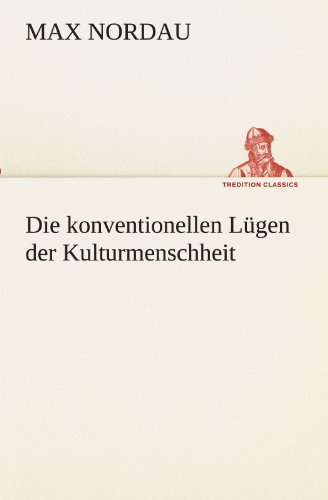 Cover for Max Nordau · Die Konventionellen Lügen Der Kulturmenschheit (Tredition Classics) (German Edition) (Pocketbok) [German edition] (2012)