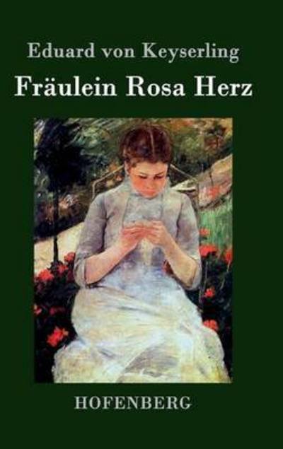 Fraulein Rosa Herz - Eduard Von Keyserling - Livros - Hofenberg - 9783843031356 - 1 de setembro de 2016