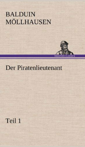 Cover for Balduin Mollhausen · Der Piratenlieutenant - Teil 1 (Hardcover Book) [German edition] (2012)